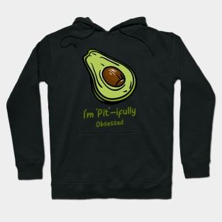 I'm Pit - ifully Obsessed - Funny Avocado Addict Hoodie